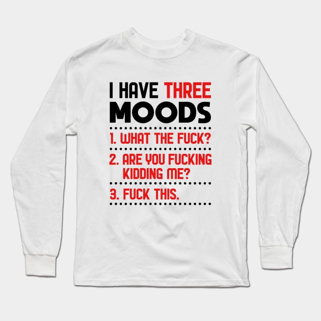 I have 3 moods Long Sleeve T-Shirt by NotoriousMedia